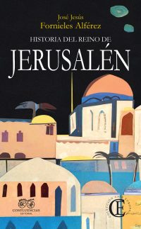 Historia del Reino de Jerusalén © Confluencias Editorial 2022