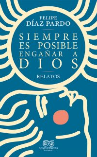 Siempre es posible engañar a Dios © Felipe Díaz 2022